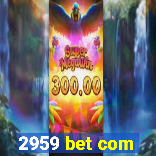2959 bet com